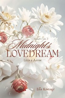 Ella Kintsugi - Midnight's Tales Vol. 2. Midnight's Lovedream. Licia e Aaron (2024)