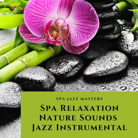 Spa Jazz Masters   Spa Relaxation, Nature Sounds, Jazz Instrumental (2020)