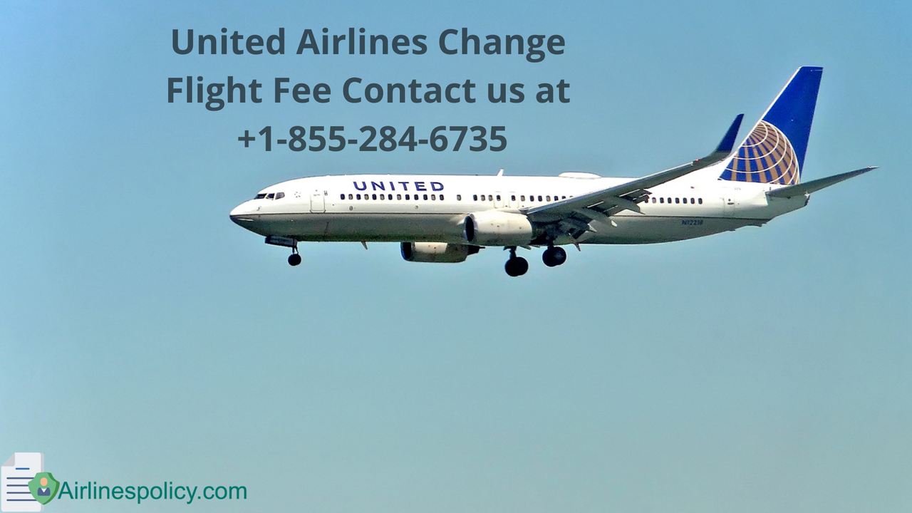 United Airlines Change Flight Fee Contact us at  1-855-284-6735