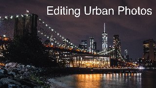 Editing Urban Photography Editing Urban Photography