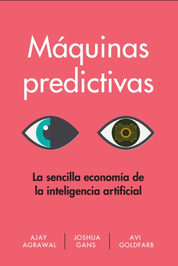 Máquinas predictivas: La sencilla economía de la inteligencia artificial - VV.AA (Multiformato) [VS]
