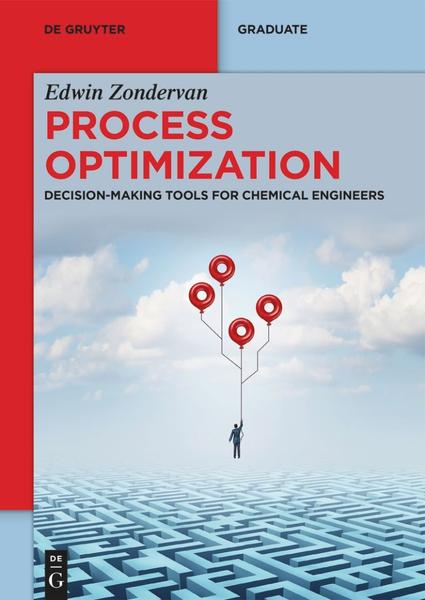 Process Optimization Decision Making Tools For Chemical Engineers De Gruyter Textbook (Edwin Zondervan;) Process Optimization Decision Making Tools For Chemical Engineers De Gruyter Textbook (Edwin Zondervan;)