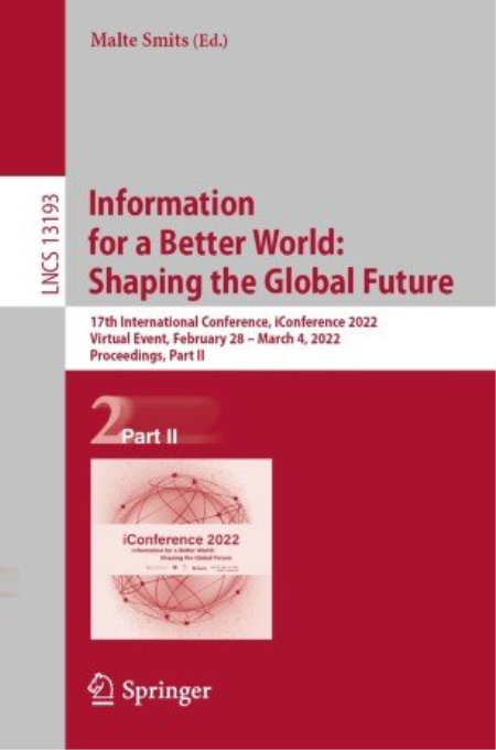 Information for a Better World: Shaping the Global Future 17th International Conference, iConference 2022 (Part II)