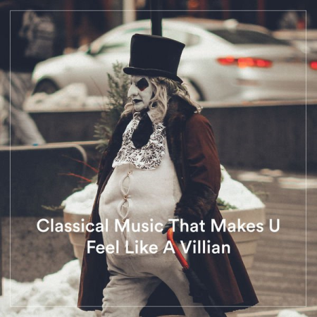 VA - Classical Music That Makes U Feel Like A Villian (2022)