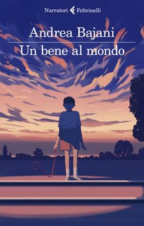 Andrea Bajani - Un bene al mondo (2022)