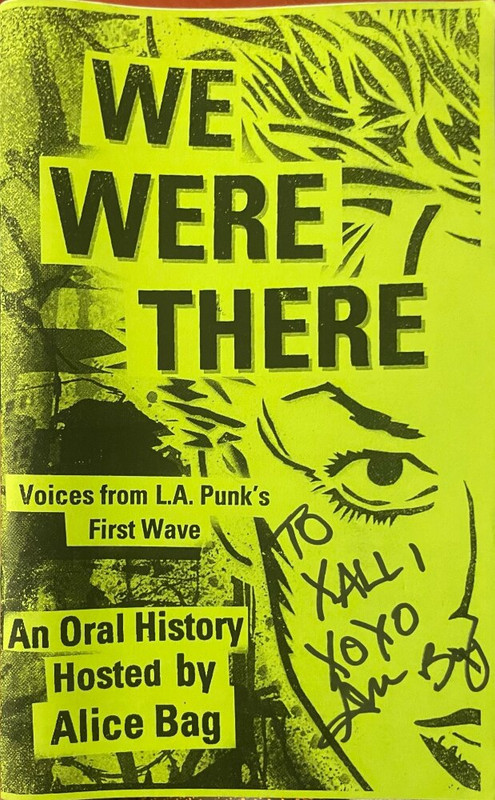The cover of a zine titled We Were There: Voices from L.A. Punk's First Wave - An Oral History Hosted by Alice Bag. It is signed 'Xalli XOXO Alice Bag'