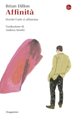 Brian Dillon - Affinità. Perché l'arte ci affascina (2024)