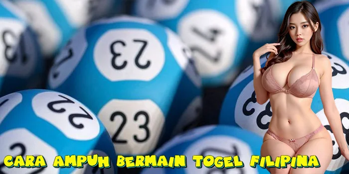 Cara Ampuh Bermain Togel Filipina
