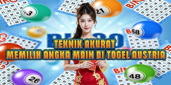 Teknik Akurat Memilih Angka Main di Togel Austria