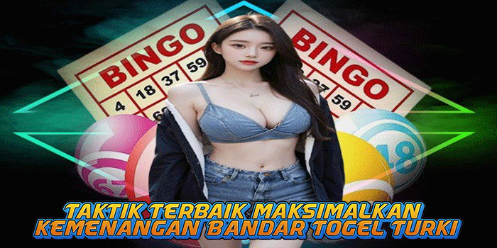 Taktik Terbaik Maksimalkan Kemenangan Bandar Togel Turki