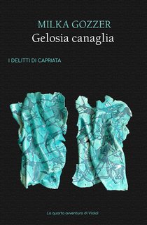 Milka Gozzer - I delitti di Capriata Vol. 4. Gelosia canaglia (2023)