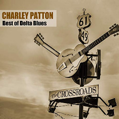 Charley Patton - Best Of Delta Blues (2019)