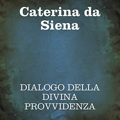 Caterina da Siena - Dialogo della Divina Provvidenza (2020) (mp3 - 128 kbps)