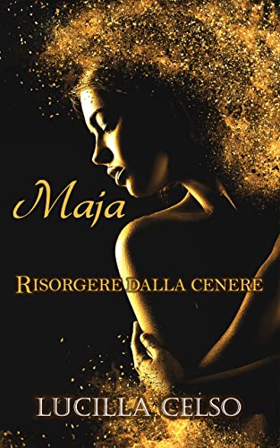 Lucilla Celso - Maja. Risorgere dalla cenere (2021)