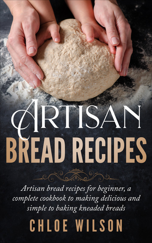 Artisan Bread Recipes Artisan bread recipes for beginner, a complete cookbook