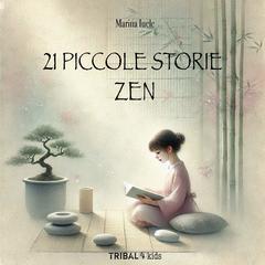 Marina Iuele – 21 piccole storie zen. Un viaggio per piccoli e grandi cercatori di meraviglia (2025) Marina Iuele – 21 piccole storie zen. Un viaggio per piccoli e grandi cercatori di meraviglia (2025)