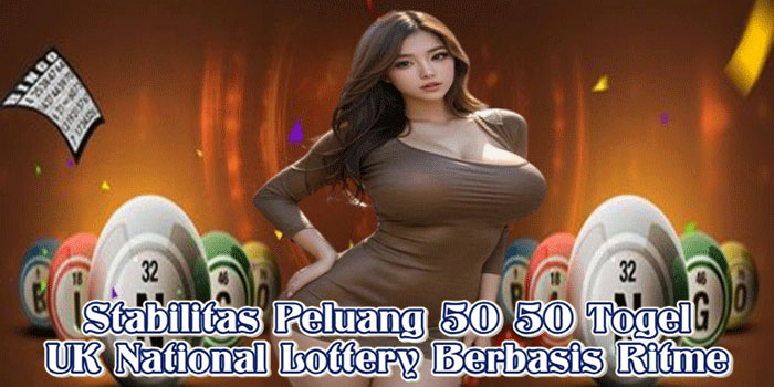 Stabilitas Peluang 50 50 Togel UK National Lottery Berbasis Ritme