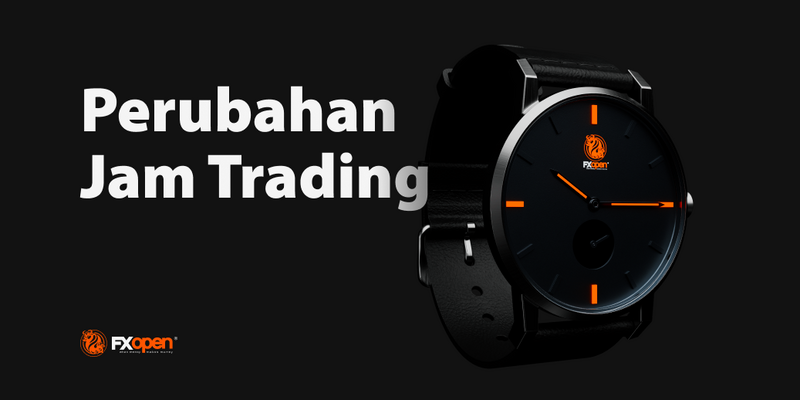 FXOpen Berita perusahaan - Page 4 Perubahan-jam-trading