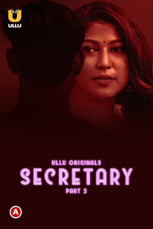 Secretary (2023) Hindi Season 01 (Part 01-02 ) [Episodes 03-04 Added] | x264 WEB-DL | 1080p | 720p | 480p | Download ULLU Exclusive Series| Watch Online