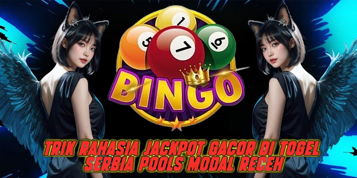 Trik Rahasia Jackpot Gacor di Togel Serbia Pools Modal Receh