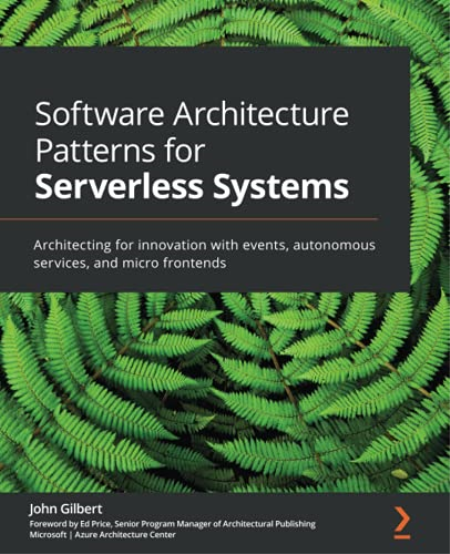 Software Architecture Patterns for Serverless Systems by John Gilbert