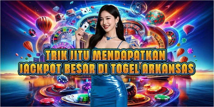 Trik Jitu Mendapatkan Jackpot Besar di Togel Arkansas