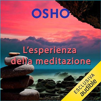 Osho - L'esperienza della meditazione꞉ Per una vita consapevole (2023) (mp3 - 128 kbps)