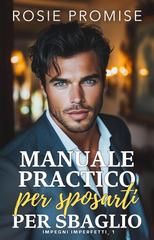 Rosie Promise – Impegni imperfetti Vol. 1. Manuale pratico per sposarti per sbaglio (2026)