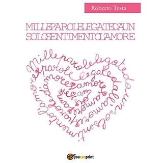 Roberto Testa - Mille parole legate da un solo sentimento: l'amore (2018) .mp3 - 64 kbps