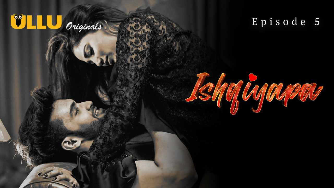 Ishqiyapa (2022)– Ullu Original Web Series Download & Online Watch- 69movies.xyz