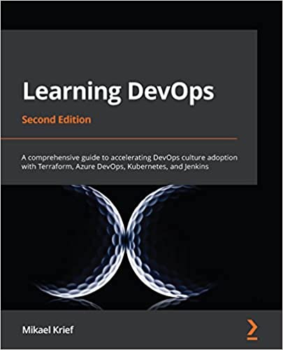 Learning DevOps: A comprehensive guide to accelerating DevOps culture adoption with Terraform, Azure DevOps, 2nd Edition