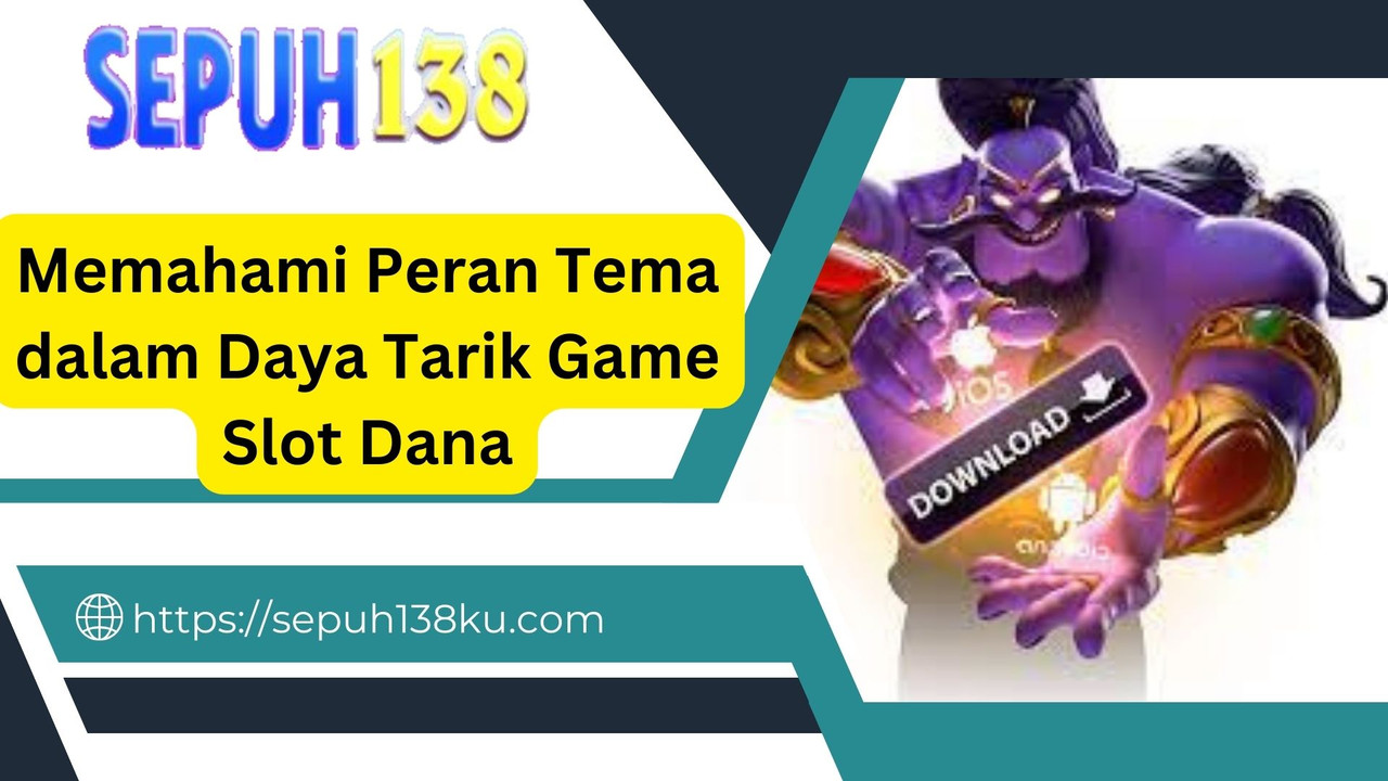 Memahami Peran Tema dalam Daya Tarik Game Online Dana