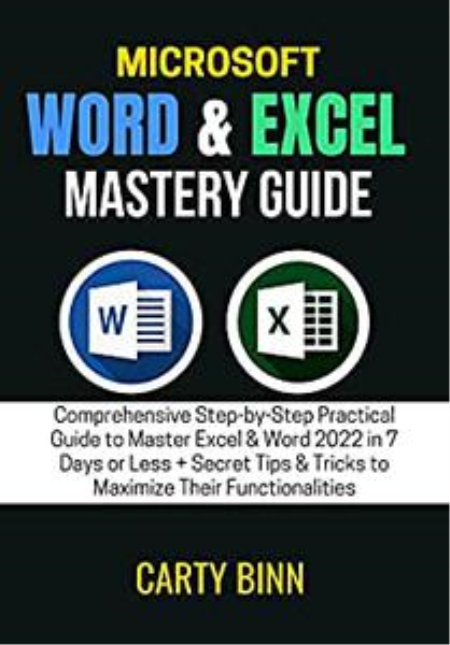 MICROSOFT WORD & EXCEL MASTERY GUIDE: Comprehensive Step-by-Step Practical Guide to Master Excel & Word 2022