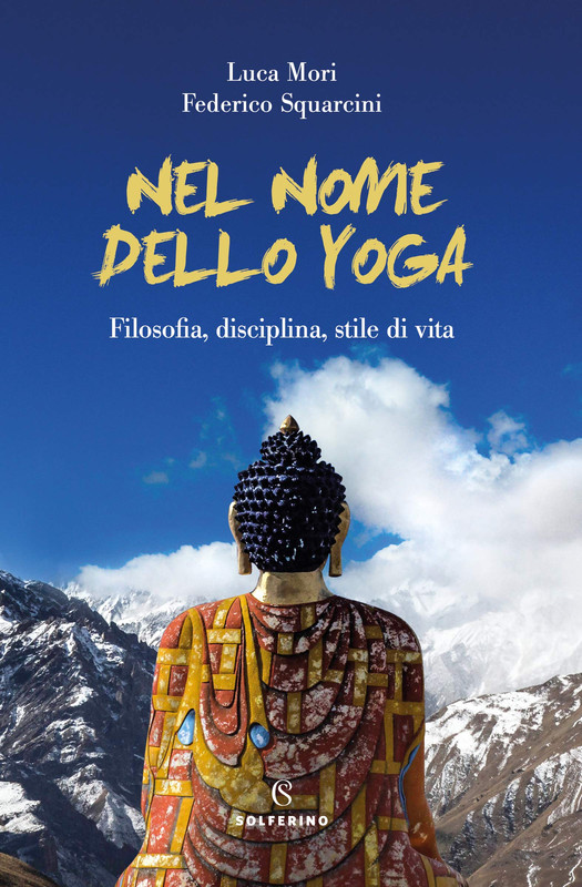 Federico Squarcini - Nel nome dello yoga. Filosofia, disciplina, stile di vita (2019)