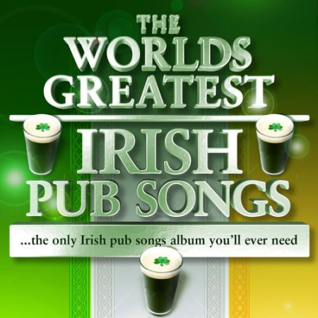 VA - The Worlds Greatest Irish Pub Songs - The Only Irish Pub Songs Album You'll Ever Need (2010)