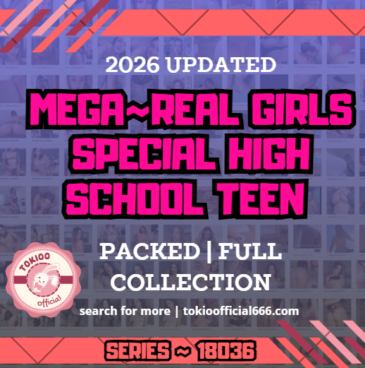 💦OFFICIAL ORIGINAL💦MEGA💦real girls special high school teen 💦18036