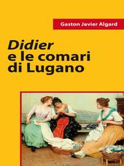 Gaston Javier Algard – Didier e le comari di Lugano (2011)