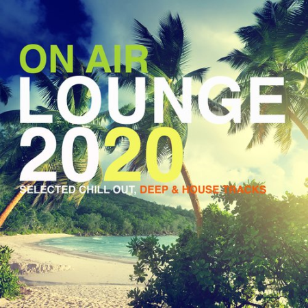 VA - On Air Lounge 2020 (Selected Chill Out, Deep & House Tracks) (2020)