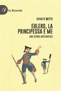 Renato Betti - Eulero, la principessa e me. Una storia matematica (2024)