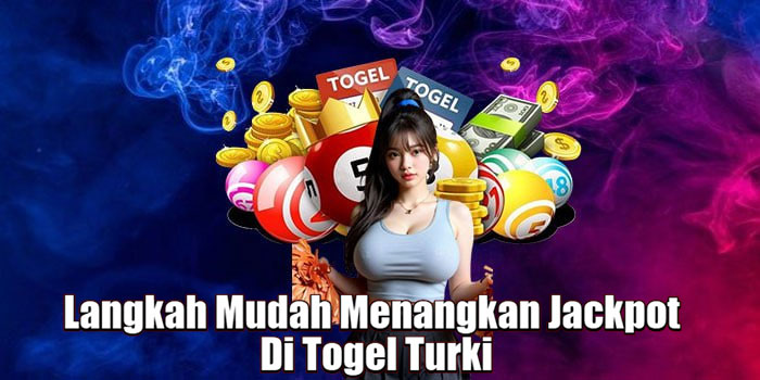 Langkah Mudah Menangkan Jackpot Di Togel Turki