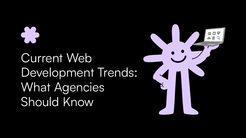 Current Web Development Trends: What Agencies Should Know