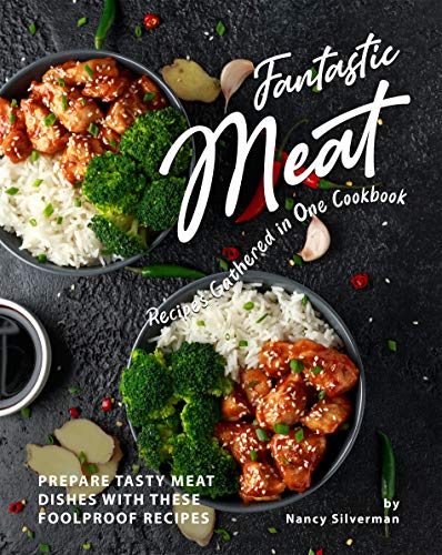 Fantastic Meat Recipes Gathered in One Cookbook  Prepare Tasty Meat Dishes with These Foolproof Recipe