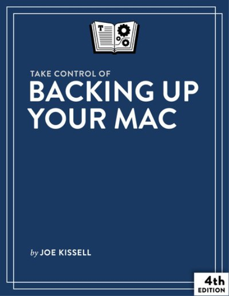 Take Control of Backing Up Your Mac, 4th Edition (Version 4.3) Take Control of Backing Up Your Mac, 4th Edition (Version 4.3)