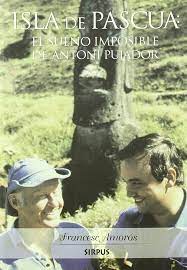 ISLA DE PASCUA: EL SUENO IMPOSIBLE DE ANTONI,AMOROS GONELL  FRANC