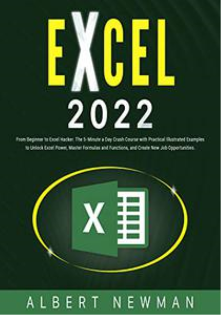 EXCEL 2022: From Beginner to Excel Hacker. The 5-Minutes a Day Crash Course EXCEL 2022: From Beginner to Excel Hacker. The 5-Minutes a Day Crash Course