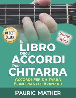 Pauric Mather - Il libro degli accordi per chitarra. Accordi per chitarra principianti e avanzati (2023)