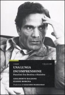 Adalberto Baldoni, Gianni Borgna - Una lunga incomprensione. Pasolini fra destra e sinistra (2010)