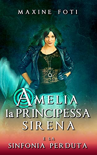 Maxine Foti – Amelia, la principessa sirena e la sinfonia perduta (2021) Maxine Foti – Amelia, la principessa sirena e la sinfonia perduta (2021)