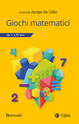 Jacopo De Tullio (a cura di) - Giochi matematici. 11-99 anni (2026)