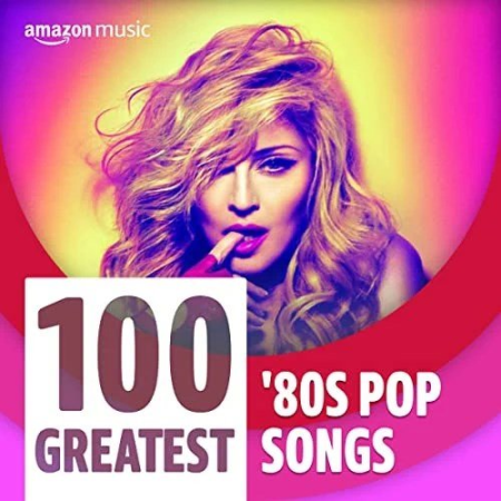VA - 100 Greatest '80s Pop Songs (2022)